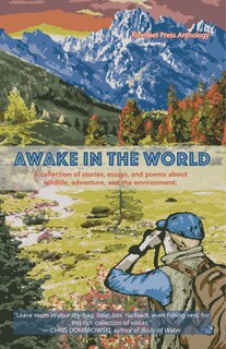 Awake in the World, Volume One: A collection of stories, essays and poems about wildlife, adventure and the environment