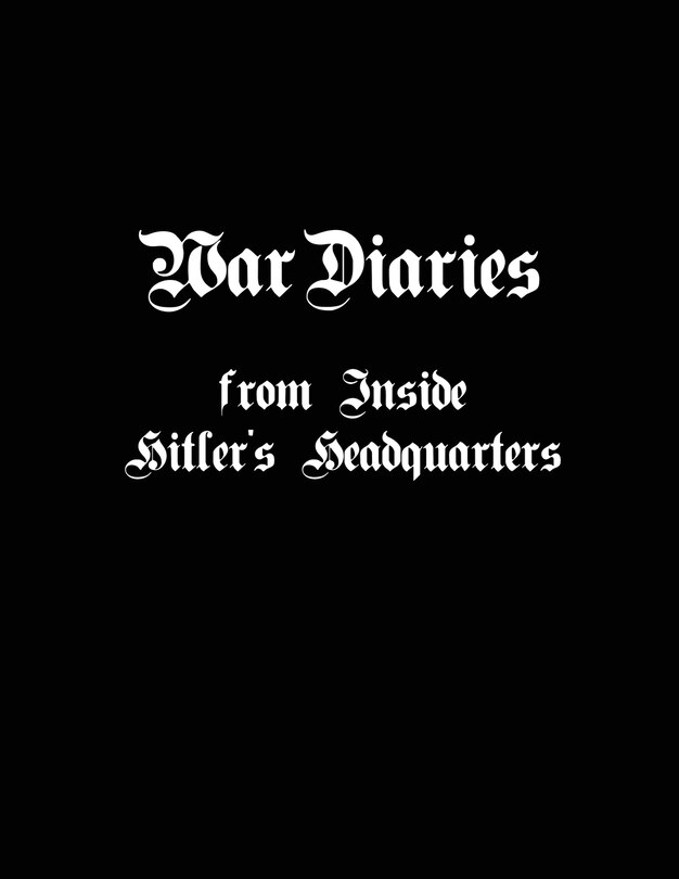 Front cover_War Diaries from Inside Hitler's Headquarters