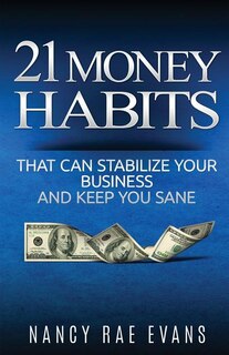 Front cover_21 Money Habits That Can Stabilize Your Business And Keep You Sane