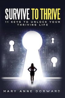 Front cover_Survive to Thrive 11 Keys to Unlock Your Thriving Life