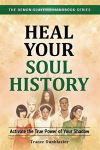 Couverture_Heal Your Soul History: Activate the True Power of Your Shadow--The Demon Slayer's Handbook Series, Vol.2
