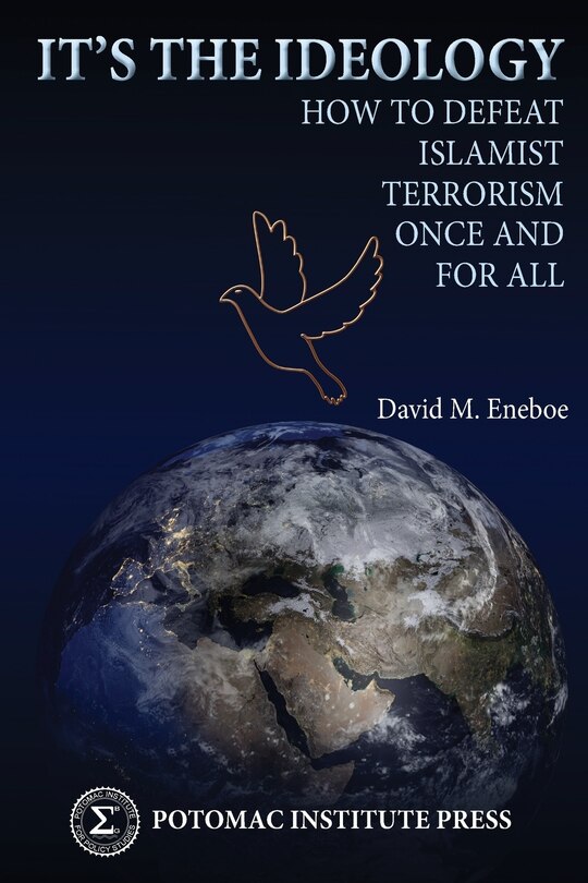 It's the Ideology: How to Defeat Islamist Terrorism Once and for All