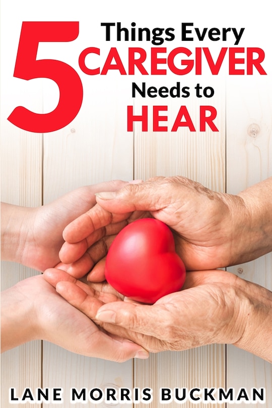 Front cover_5 Things Every Caregiver Needs to Hear