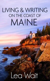 Front cover_Living and Writing on the Coast of Maine