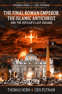 Front cover_The Final Roman Emperor, The Islamic Antichrist, and the Vatican's Last Crusade