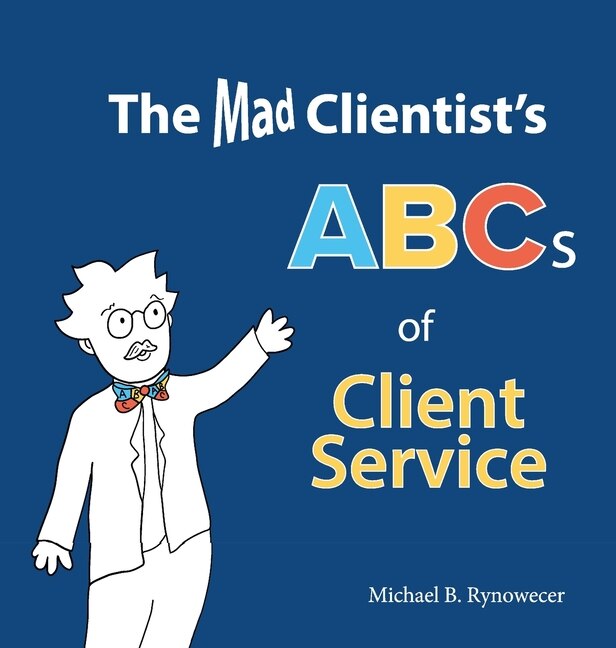 Front cover_The Mad Clientist's ABCs of Client Service