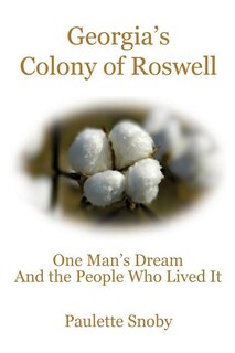 Front cover_Georgia's Colony of Roswell One Man's Dream And the People Who Lived It