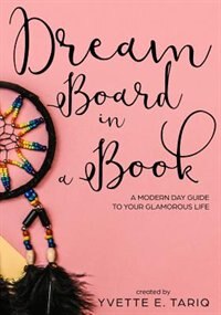 Dream Board in a Book: A Modern Day Guide to Your Glamorous Life