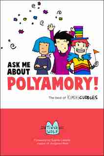 Ask Me About Polyamory: The Best Of Kimchi Cuddles by Tikva Wolf