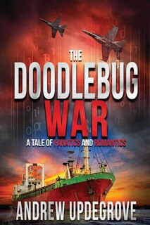 The Doodlebug War: a Tale of Fanatics and Romantics