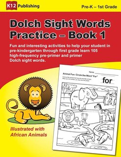 Dolch Sight Words Practice - Book 1: Fun and Interesting Activities to Help Your Student in Pre-Kindergarten Through First Grade Learn 105 High-Frequency Pre-Primer and Primer Dolch Sight Words.