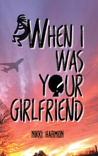 Front cover_When I Was Your Girlfriend