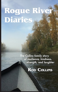 Rogue River Diaries: The Collins family story of resilience, kindness, strength, and laughter