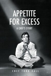 Appetite for Excess, a Chef's Story