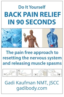Do It Yourself Back Pain Relief In 90 Seconds: The Pain Free Approach to Resetting the Nervous System and Releasing Muscle Spasms