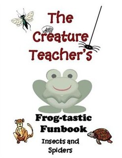 The Creature Teacher's Frog-tastic Funbook-Insects and Spiders