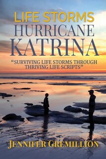 Couverture_Life Storms Hurricane Katrina... Surviving Life Storms Through Thriving Life Scripts