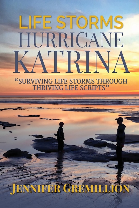 Couverture_Life Storms Hurricane Katrina... Surviving Life Storms Through Thriving Life Scripts