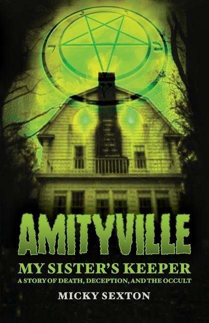 Amityville - My Sister's Keeper: A Story of Death, Deception, and the Occult