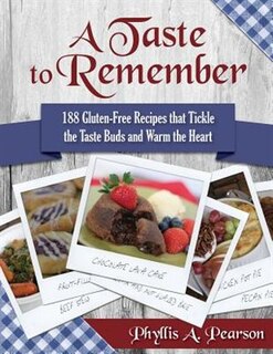 A Taste to Remember: 188 Gluten-Free Recipes that Tickle the Taste Buds and Warm the Heart