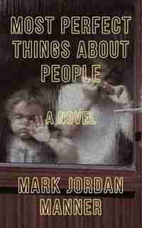 Most Perfect Things About People by Mark Jordan Manner