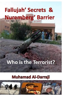 Fallujah' Secrets & Nuremberg' Barrier: Who is the Terrorist?