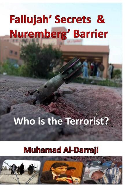 Fallujah' Secrets & Nuremberg' Barrier: Who is the Terrorist?