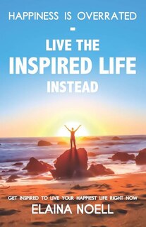Couverture_Happiness Is Overrated - Live the Inspired Life Instead