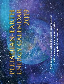 Pleiadian-Earth Energy 2019 Calendar: Your guide to navigating the spiral energies of the universe