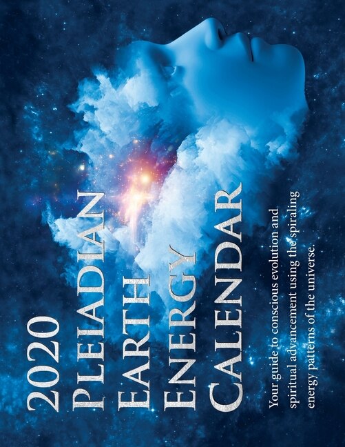 2020 Pleiadian-Earth Energy Calendar: Your guide to conscious evolution and spiritual advancement using ?the spiraling energy patterns of the universe.