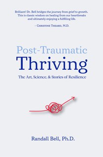 Front cover_Post-Traumatic Thriving: The Art, Science, & Stories of Resilience