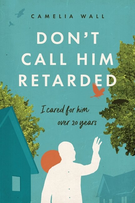 Front cover_Don't Call Him Retarded!