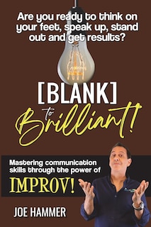 Front cover_Blank to Brilliant - Mastering Communication Skills Through the Power of Improv