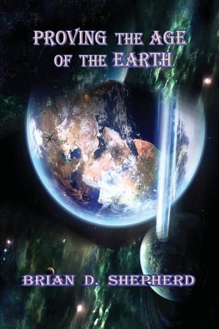 Front cover_Proving The Age Of The Earth