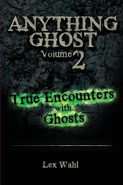 Anything Ghost Volume Two: True Encounters with Ghosts