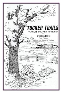 Front cover_Tucker Trails Francis Tucker (the Elder) and Descendants