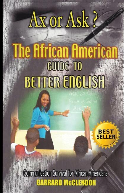 Front cover_Ax or Ask? The African American Guide to Better English