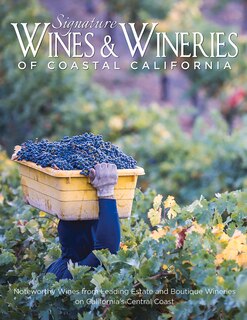 Signature Wines & Wineries Of Coastal California: Noteworthy Wines From Leading Estate And Boutique Wineries