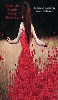 Front cover_Rose, the Acadie Fairy Princess