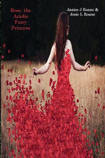 Front cover_Rose, the Acadie Fairy Princess