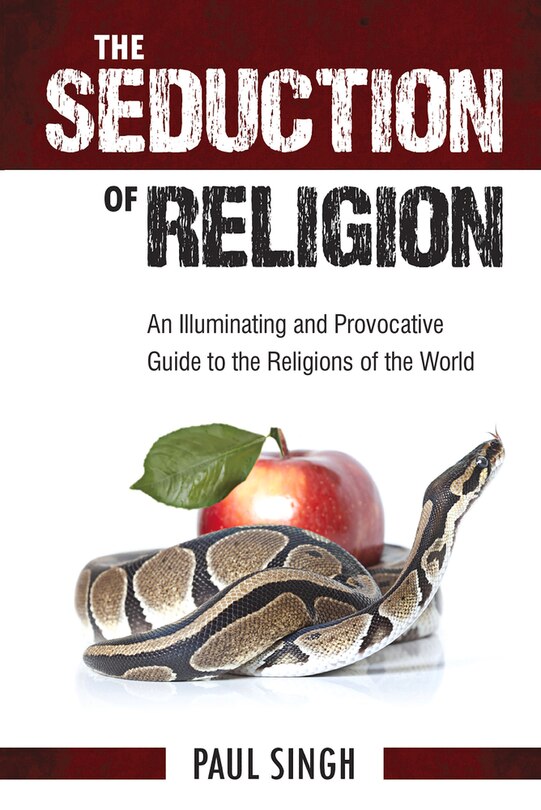 The Seduction of Religion: An Illuminating and Provocative Guide to the Religions of the World