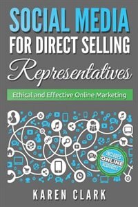 Social Media for Direct Selling Representatives: Ethical and Effective Online Marketing (Volume 1)