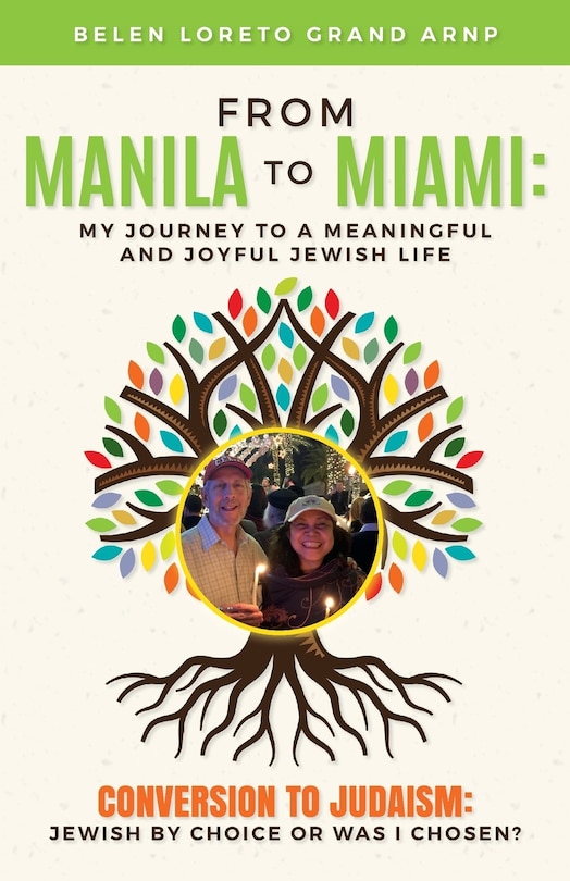 From Manila to Miami: My Journey to a Meaningful and Joyful Jewish Life: Conversion to Judaism: Jewish by Choice or Was I Chosen?