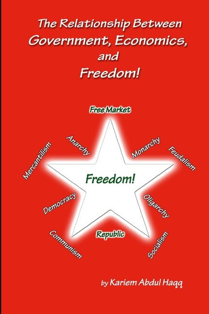 Front cover_The Relationship Between Government, Economics and Freedom!