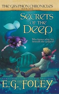 Front cover_Secrets of the Deep (The Gryphon Chronicles, Book 5)