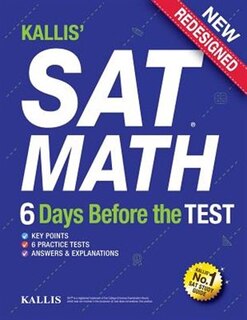 Front cover_KALLIS' SAT Math - 6 Days Before the Test (6 Practice Tests+College SAT Prep + Study Guide Book for the New SAT)