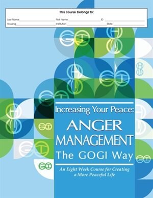 Increasing Your Peace: Anger Management the GOGI Way