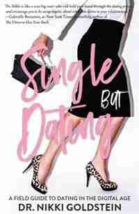 Single But Dating: A Field Guide To Dating In The Digital Age by NIKKI GOLDSTEIN