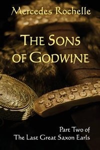 The Sons of Godwine: Part Two of The Last Great Saxon Earls