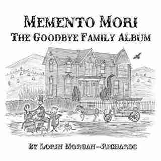 Memento Mori: The Goodbye Family Album by Lorin Morgan-Richards